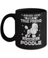 I Asked God For A True Friend So Sent Me Poodle Dog Mug Coffee Mug | Teecentury.com
