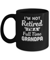 I'm Not Retired I'm A Full Time Grandpa Fathers Day Mug Coffee Mug | Teecentury.com