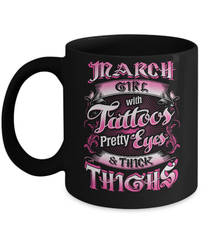 March Girl With Tattoos Pretty Eyes Thick Thighs Mug Coffee Mug | Teecentury.com