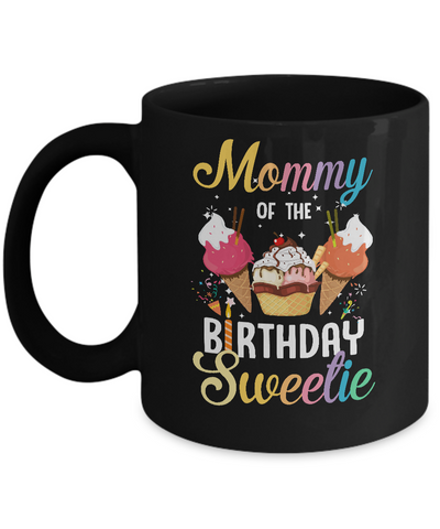 Funny Ice Cream Cones Mommy Of The Birthday Sweetie Mug Coffee Mug | Teecentury.com
