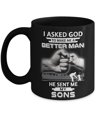I Asked God To Make Me A Better Man He Sent Me My Sons Mug Coffee Mug | Teecentury.com