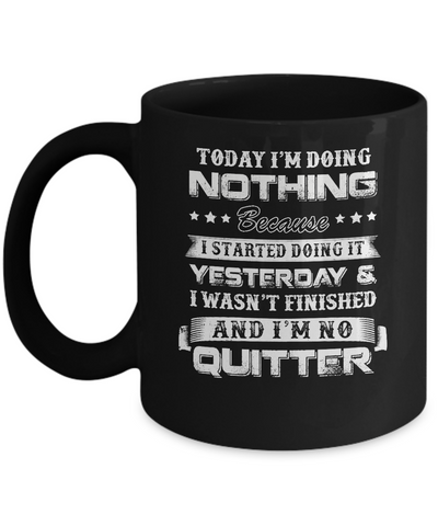 Today I'm Doing Nothing Because I Started Yesterday Mug Coffee Mug | Teecentury.com