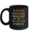 I'd Love To Do Whatever I Want But I'm Not A Dad Funny Mom Mug Coffee Mug | Teecentury.com