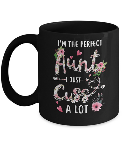 I'm The Perfect Aunt I Just Cuss A Lot Mug Coffee Mug | Teecentury.com
