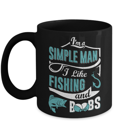 I'm A Simple Man I Like Fishing And Boobs Mug Coffee Mug | Teecentury.com