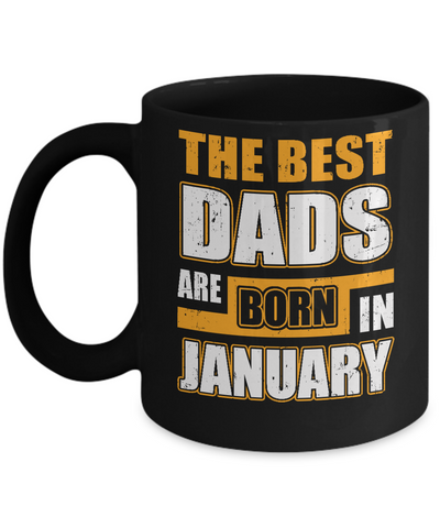 The Best Dads Are Born In January Mug Coffee Mug | Teecentury.com