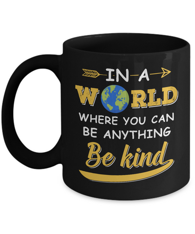 In A World Where You Can Be Anything Be Kind Mug Coffee Mug | Teecentury.com