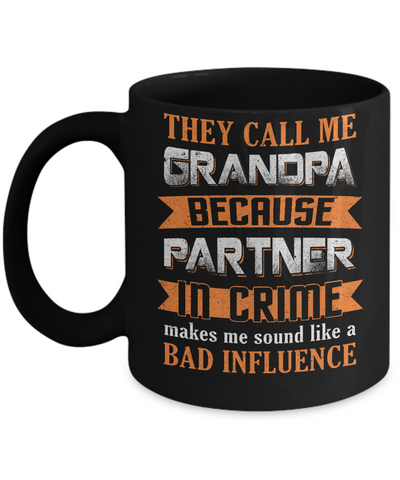 Call Grandpa Because Partner In Crime Make Bad Influence Mug Coffee Mug | Teecentury.com