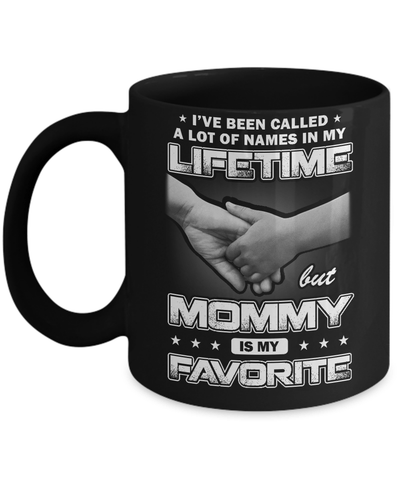 I've Been Called A Lot Of Names But Mommy Is My Favorite Mug Coffee Mug | Teecentury.com