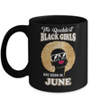 Baddest Black Girls Are Born June Birthday Mug Coffee Mug | Teecentury.com