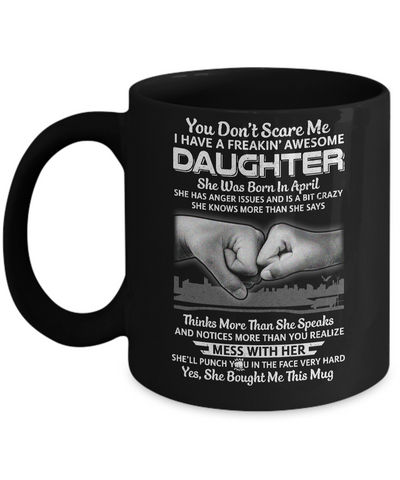You Don't Scare Me I Have A Daughter Born In April Dad Mug Coffee Mug | Teecentury.com