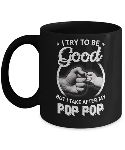 I Try To Be Good But I Take After My Pop Pop Toddler Kids Mug Coffee Mug | Teecentury.com