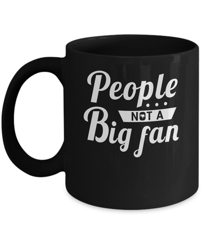 People Not A Big Fan Mug Coffee Mug | Teecentury.com