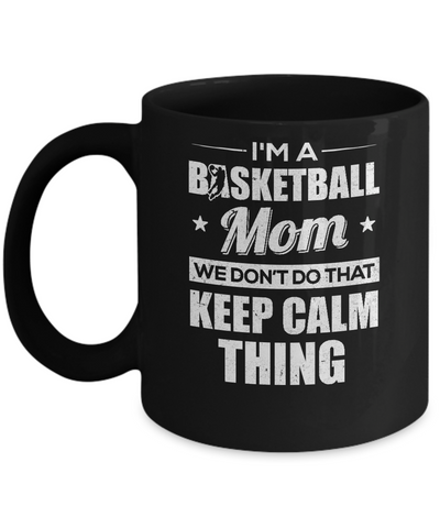 I'm A Basketball Mom We Don't Do That Keep Calm Thing Mug Coffee Mug | Teecentury.com