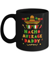 Nacho Average Daddy Mexican Cinco De Mayo Mug Coffee Mug | Teecentury.com