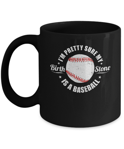 I'm Pretty Sure My Birth Stone Is A Baseball Mug Coffee Mug | Teecentury.com