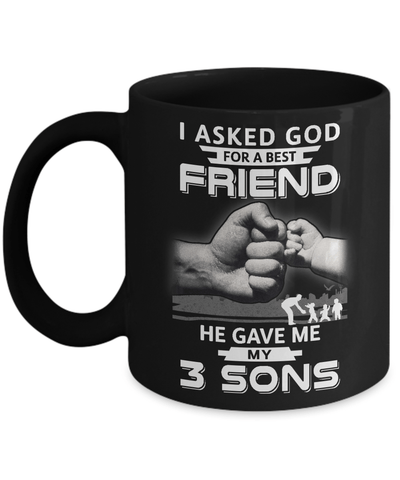 I Asked God For A Best Friend He Gave Me My Three Sons Mug Coffee Mug | Teecentury.com