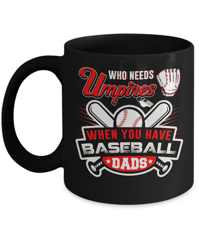 Who Needs Umpires When You Have Baseball Dads Mug Coffee Mug | Teecentury.com