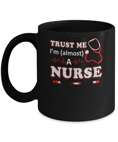 Trust Me I'm Almost A Nurse Mug Coffee Mug | Teecentury.com