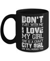 Don't Flirt With Me I Love My Girl She Is A Crazy City Girl Mug Coffee Mug | Teecentury.com