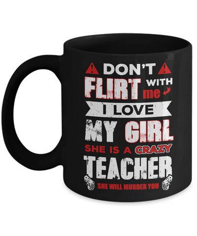 Don't Flirt With Me I Love My Girl She Is A Crazy Teacher Mug Coffee Mug | Teecentury.com