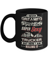 I Never Dreamed I'd Grow Up To Be A Super Sexy Trucker Mug Coffee Mug | Teecentury.com