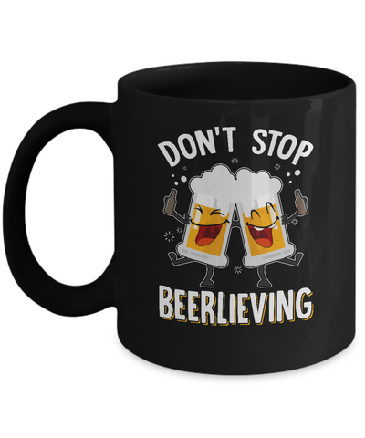 Don't Stop Beerlieving Drinking Beer Mug Coffee Mug | Teecentury.com