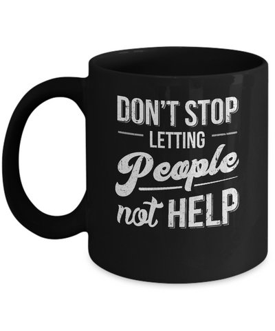 Don't Stop Letting People Not Help Mug Coffee Mug | Teecentury.com