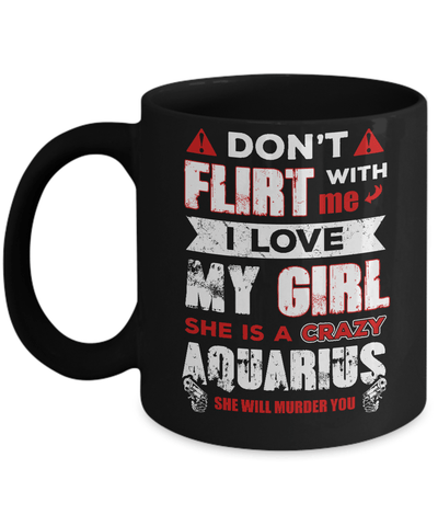 Don't Flirt With Me I Love My Girl She Is A Crazy Aquarius Mug Coffee Mug | Teecentury.com