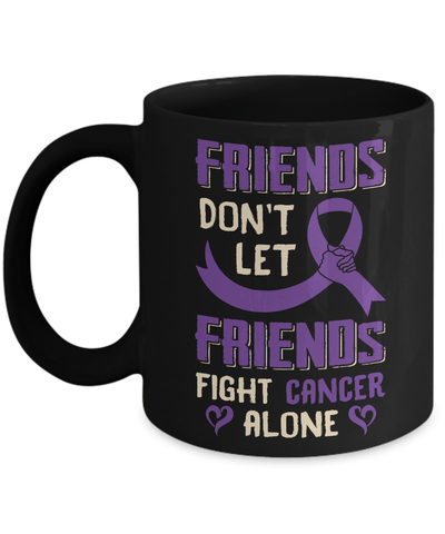 Friends Don't Let Friends Fight Cancer Alone Purple Violet Awareness Mug Coffee Mug | Teecentury.com