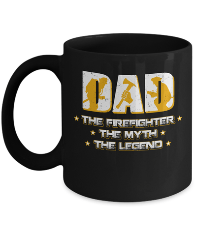 Dad The Firefighter The Myth The Legend Mug Coffee Mug | Teecentury.com