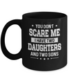 You Don't Scare Me I Have Two Daughter & Two Son Fathers Day Mug Coffee Mug | Teecentury.com