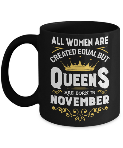 All Women Are Created Equal But Queens Are Born In November Mug Coffee Mug | Teecentury.com