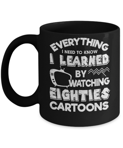 Everything I Need To Know Eighties Cartoons Mug Coffee Mug | Teecentury.com