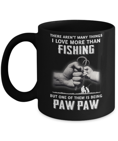 I Love More Than Fishing Being Paw Paw Funny Fathers Day Mug Coffee Mug | Teecentury.com