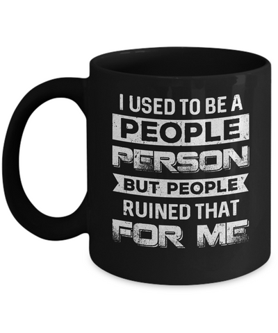 I Used To Be A People Person But People Ruined That For Me Mug Coffee Mug | Teecentury.com