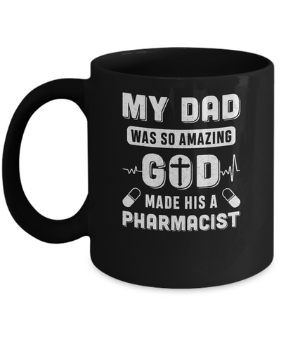 My Dad Was So Amazing God Make His A Pharmacist Mug Coffee Mug | Teecentury.com