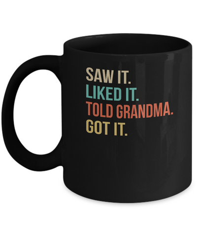 Funny Grandma Saw It Liked It Told Grandma Got It For Kids Mug Coffee Mug | Teecentury.com