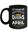 All Women Are Created Equal But Queens Are Born In April Mug Coffee Mug | Teecentury.com