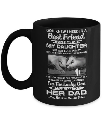 I Needed A Best Friend He Gave Me My Daughter May Dad Mug Coffee Mug | Teecentury.com