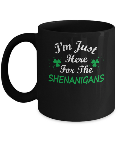 I'm Just Here For The Shenanigans St Patricks Day Mug Coffee Mug | Teecentury.com