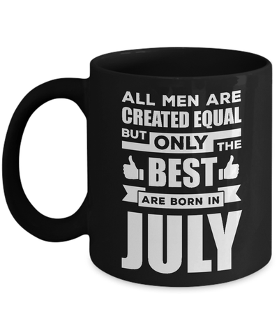 All Men Are Created Equal But Only The Best Are Born In July Mug Coffee Mug | Teecentury.com
