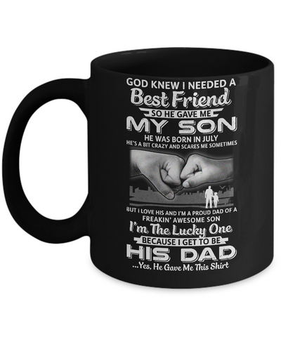 I Needed A Best Friend He Gave Me My Son July Dad Mug Coffee Mug | Teecentury.com