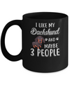 I Like My Dachshund And Maybe 3 People Mug Coffee Mug | Teecentury.com