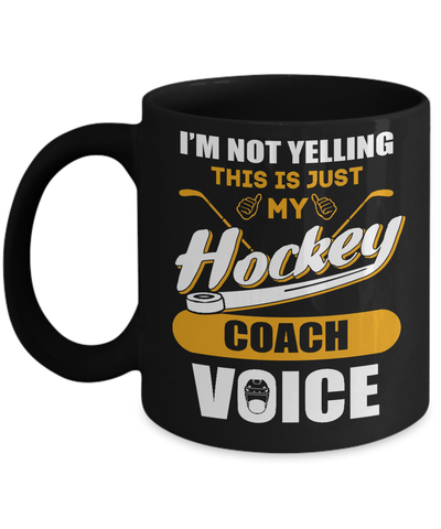 I'm Not Yelling This Is Just My Hockey Coach Voice Mug Coffee Mug | Teecentury.com