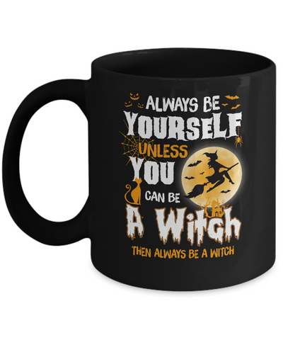 Always Be Yourself Unless You Can Be A Witch Halloween Mug Coffee Mug | Teecentury.com