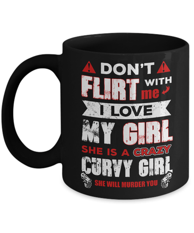 Don't Flirt With Me I Love My Girl She Is A Crazy Curvy Girl Mug Coffee Mug | Teecentury.com