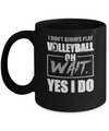 I Don't Always Play Volleyball Oh Wait Yes I Do Mug Coffee Mug | Teecentury.com
