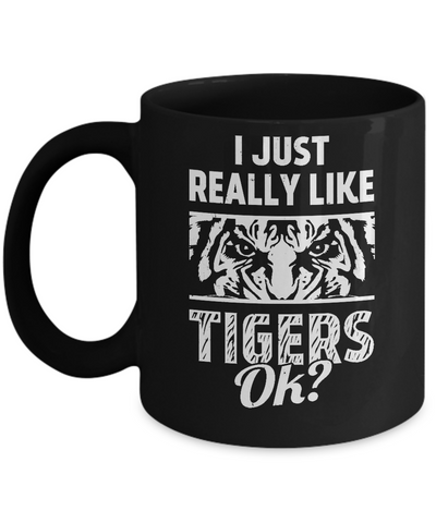 I Just Really Like Tigers OK? Funny Tiger Mug Coffee Mug | Teecentury.com