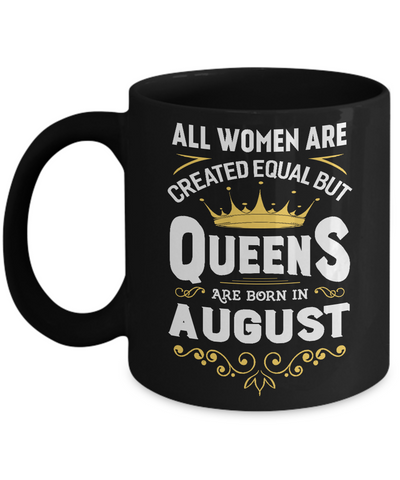 All Women Are Created Equal But Queens Are Born In August Mug Coffee Mug | Teecentury.com